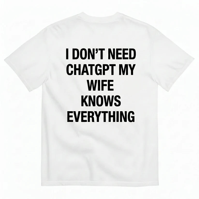 I DON'T NEED CHATGPT T-SHIRT (BACK PRINT)