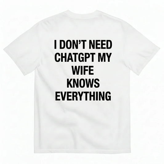 I DON'T NEED CHATGPT T-SHIRT (BACK PRINT)