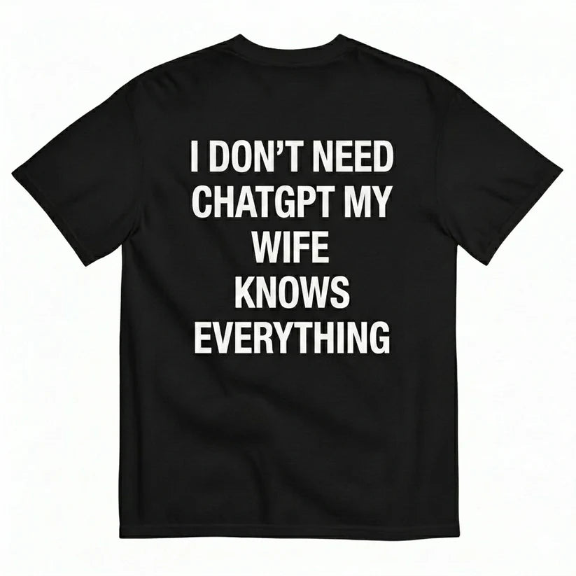 I DON'T NEED CHATGPT T-SHIRT (BACK PRINT)