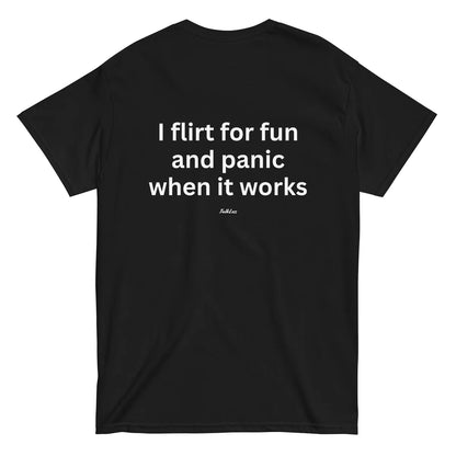 I FLIRT FOR FUN AND PANIC WHEN IT WORKS (BACK PRINT)