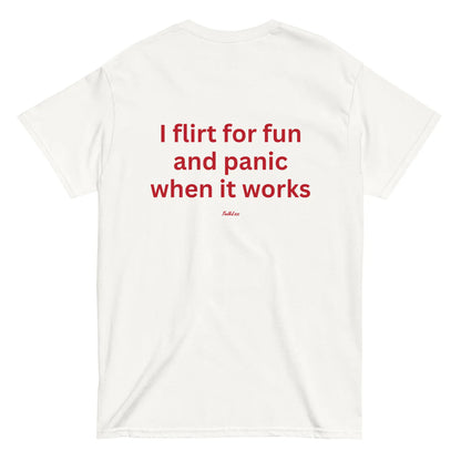 I FLIRT FOR FUN AND PANIC WHEN IT WORKS (BACK PRINT)